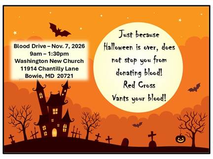 Blood Drive Nov. 7, 2026, 9am-1:30pm. Washington New Church, 11914 Chantilly Ln, Bowie, MD 20721.